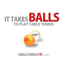 It takes Balls to Play Table Tennis
